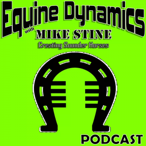 Black text that says Equine Dynamics, Mike Stine, Creating Sounder Horses, Podcast on neon green background